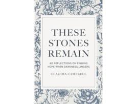Livro These Stones Remain 60 Reflections on Finding Hope When Darkness Lingers de Claudia Campbell (Inglês - Capa Dura)