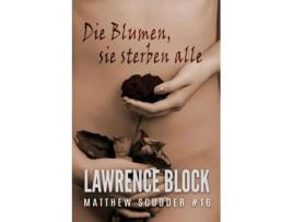 Livro Die Blumen, Sie Sterben Alle De Lawrence Block (inglês)