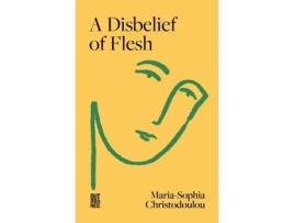 Livro A Disbelief Of Flesh De Maria-sophia Christodoulou (inglês)