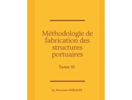 Livro Méthodologie De Fabrication Des Structures Portuaires De Houssam Khelalfa (inglês)