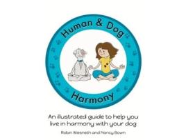 Livro Human And Dog Harmony An Illustrated Guide To Help You Live In Harmony With Your Dog De Robin Wiesneth (inglês)