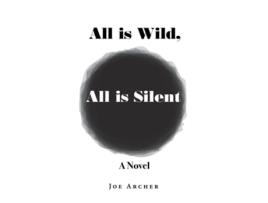 Livro All is Wild, All is Silent A Novel de Joe Archer (Inglês)