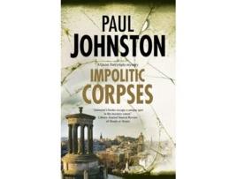Livro Impolitic Corpses De Paul Johnston (inglês - Capa Dura)