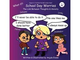 Livro School Day Worries The Link Between Thoughts Amp Anxiety De Anjula Evans (inglês)