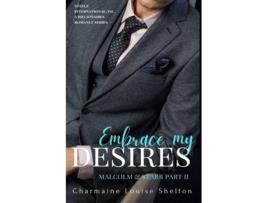 Livro Embrace My Desires Malcolm Amp Starr Part Ii De Charmaine Louise Shelton (inglês)
