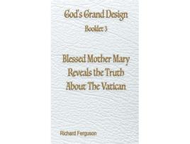 Livro Blessed Mother Mary Reveals the Truth About The Vatican de Richard Ferguson (Inglês)