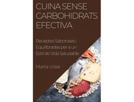 Livro Cuina Sense Carbohidrats Efectiva Receptes Saboroses i Equilibrades per a un Estil de Vida Saludable de Marta Vidal (Inglês)
