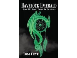 Livro Here There Be Dragons De Tom Frye (inglês)