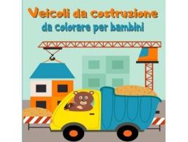 Livro Veicoli Da Costruzione Da Colorare Per Bambini Libro Da Colorare Con Gru, Trattori, Dumper, Camion E Scavatrici De Brizio Femia (inglês)