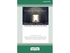 Livro Ancient Faith For The Churchs Future Standard Large Print 16 Pt Edition De Mark Husbands (inglês)