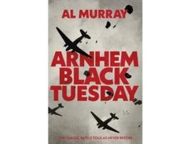 Livro Arnhem Black Tuesday De Al Murray (inglês - Capa Dura)