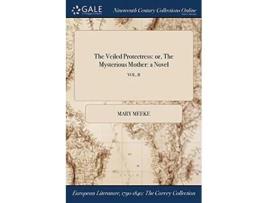Livro The Veiled Protectress De Mary Meeke (inglês)