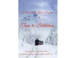 Livro Train To Bethlehem De Joellyne Ann Catherine Howerton (inglês)