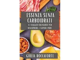 Livro Essenza Senza Carboidrati Il viaggio culinario per riscoprire i sapori puri de Giulia Roccaforte (Inglês)