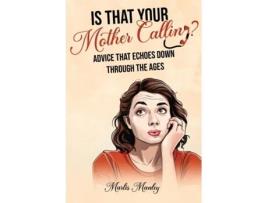 Livro IS THAT YOUR MOTHER CALLING? Advice that Echoes Down Through the Ages de Marlis Manley (Inglês)