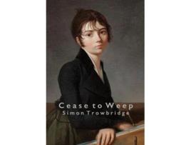 Livro Cease To Weep De Simon Trowbridge (inglês - Capa Dura)