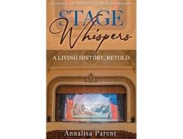 Livro Stage Whispers A Living History, Retold De Annalisa Parent (inglês)