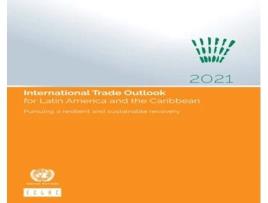 Livro International Trade Outlook For Latin America And The Caribbean 2021 De United Nations (inglês)