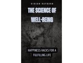 Livro The Science of Well-Being Happiness Hacks for a Fulfilling Life de Gideon Rayburn (Inglês)