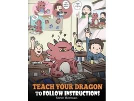 Livro Teach Your Dragon To Follow Instructions de Steve Herman (Inglês - Capa Dura)