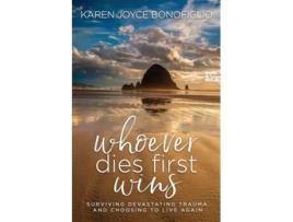 Livro Whoever Dies First... Wins Surviving Devastating Trauma and Choosing to Live Again de Karen Bonofiglio (Inglês)