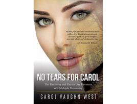 Livro No Tears For Carol The Discovery And Day To Day Recovery Of A Multiple Personality De Carol Vaughn West (inglês)