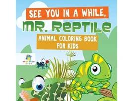 Livro See You In A While, Mr. Reptile Animal Coloring Book For Kids De Educando Kids (inglês)