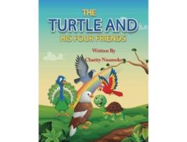 Livro The Turtle And His Four Friends A Story Of True Friendship De Charity Nnamoko (inglês)
