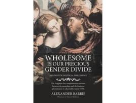 Livro Wholesome Is Our Precious Gender Divide De Alexander Barrie (inglês)