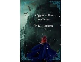 Livro A Queen of Fire and Flame Book Three of the Fire and Flame Series de KJ Johnson (Inglês)
