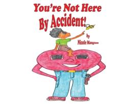 Livro Youre Not Here By Accident! De Nicole Mangum (inglês - Capa Dura)