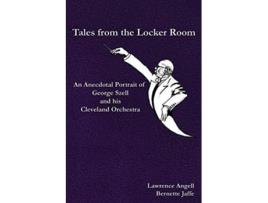 Livro Tales From The Locker Room An Anecdotal Portrait Of George Szell And His Cleveland Orchestra De Bernette Jaffe E Lawrence Angell (inglês)
