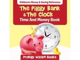 Livro The Piggy Bank Amp The Clock - Time And Money Book Childrens Money Amp Saving Reference De Prodigy Wizard Books (inglês)