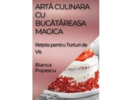 Livro Arta Culinara Cu Bucatareasa Magica Re?ete pentru Torturi de Vis de Bianca Popescu (Inglês)