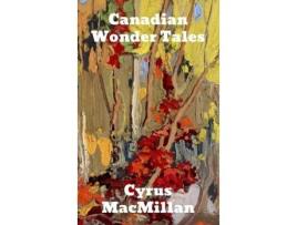 Livro Canadian Wonder Tales De Cyrus Macmillan (inglês)