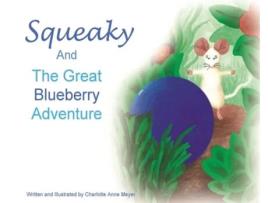 Livro Squeaky And The Great Blueberry Adventure De Charlotte Anne Meyer (inglês - Capa Dura)