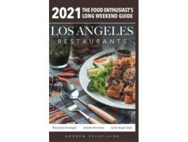 Livro 2021 Los Angeles Restaurants - The Food Enthusiasts Long Weekend Guide De Andrew Delaplaine (inglês)