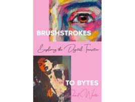 Livro Brushstrokes to Bytes Exploring the Digital Transition de David Winter (Inglês)