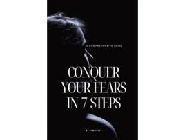 Livro Conquer Your Fears in 7 Steps A Comprehensive Guide de B Vincent (Inglês)