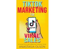 Livro TikTok Marketing for Viral Sales A Young Girls Guide to Blowing Customers Minds de Anastasia Olson (Inglês)