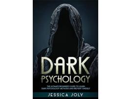Livro Dark Psychology The Ultimate Beginners Guide To Learn Dark Psychology Methods And Prevent Oneself De Jessica Joly (inglês)