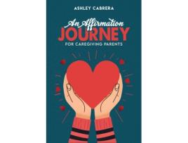 Livro AN AFFIRMATION JOURNEY FOR CAREGIVING PARENTS de ASHLEY CABRERA (Inglês)