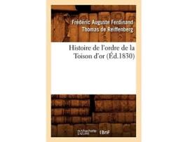 Livro Histoire de lordre de la Toison dor de DE REIFFENBERG F A F T (Francês)