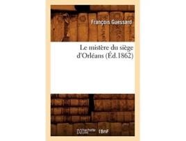 Livro Le mistère du siège dOrléans de SANS AUTEUR (Francês)