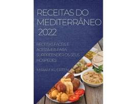 Livro Receitas Do Mediterrâneo 2022 Receitas Fáceis E Acessíveis Para Surpreender Os Seus Hóspedes De Miriam Kuerten (inglês)