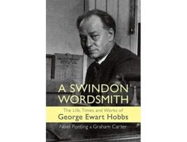 Livro A Swindon Wordsmith The Life, Times And Works Of George Ewart Hobbs De Noel Ponting, Graham Carter Et Al. (inglês)