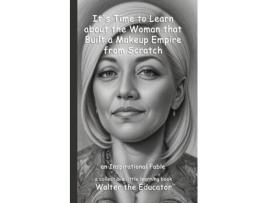 Livro Its Time to Learn about the Woman that Built a Makeup Empire from Scratch an Inspirational Fable de Walter the Educator (Inglês)