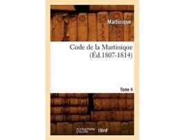 Livro Code de la Martinique. Tome 4 de MARTINIQUE (Francês)