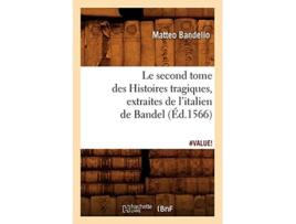 Livro Le second tome des Histoires tragiques , extraites de litalien de Bandel, de BANDELLO M (Francês)