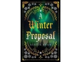 Livro A Winter Proposal An Enemies to Lovers Romance de Austin Ryan (Inglês)